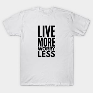 Live More Worry Less - Motivational Words T-Shirt